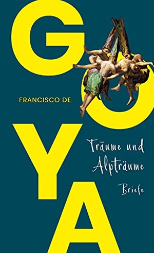 Francisco de Goya / Christiane Quandt. Träume und Alpträume – Briefe - (mit zahlreichen farbigen Abbildungen). Ripperger & Kremers Verlag, 2020.