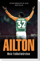 Ailton. Mein Fußballmärchen