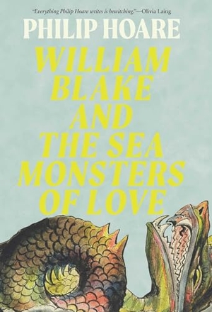 Hoare, Philip. William Blake and the Sea Monsters of Love - Art, Poetry, and the Imagining of a New World. Pegasus Books, 2025.