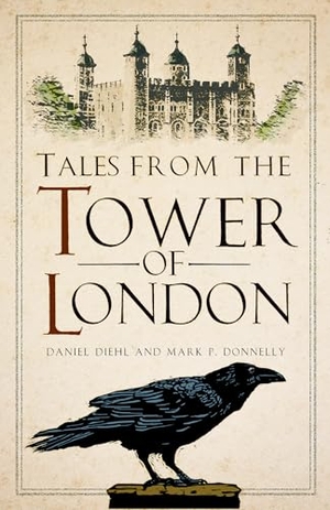 Diehl, Daniel / Mark P Donnelly. Tales from the Tower of London. The History Press Ltd, 2025.
