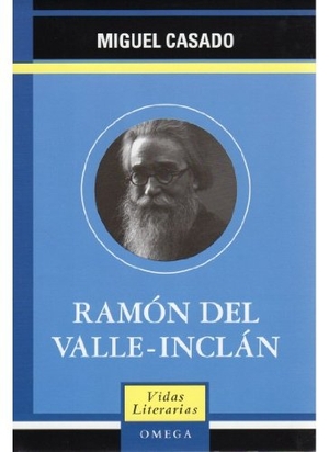 Casado, Miguel. Ramón del Valle Inclán. Ediciones Omega, S.A., 2005.