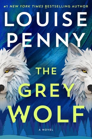 Penny, Louise. The Grey Wolf. Gale, a Cengage Group, 2024.