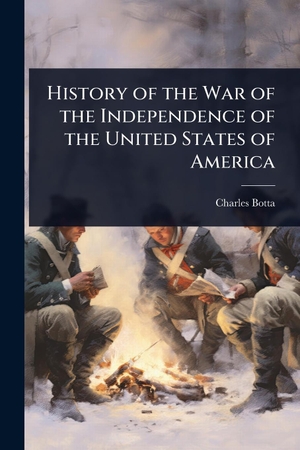 Botta, Charles. History of the War of the Independence of the United States of America. Creative Media Partners, LLC, 2025.