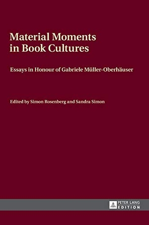 Simon, Sandra / Simon Rosenberg (Hrsg.). Material Moments in Book Cultures - Essays in Honour of Gabriele Müller-Oberhäuser. Peter Lang, 2015.