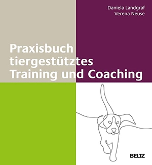 Landgraf, Daniela / Verena Neuse. Praxisbuch tiergestütztes Training und Coaching. Beltz Verlagsgruppe, 2021.
