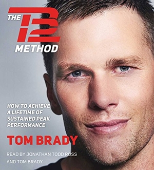 Brady, Tom. The TB12 Method - How to Achieve a Lifetime of Sustained Peak Performance. , 2017.
