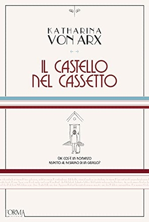 Arx, Katharina von. Il castello nel cassetto. L'orma, 2021.