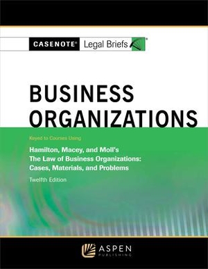 Casenote Legal Briefs. Casenote Legal Briefs for Business Organizations, Keyed to Hamilton, Macey and Moll. Aspen Publishing, 2016.