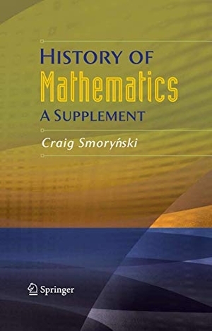 Smorynski, Craig. History of Mathematics - A Supplement. Springer New York, 2010.