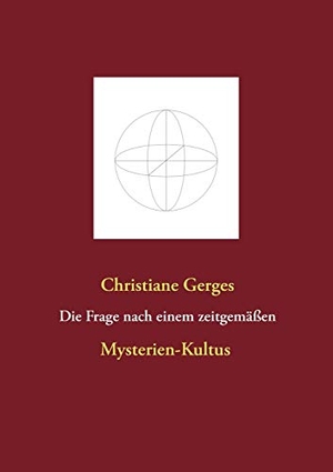 Gerges, Christiane. Die Frage nach einem zeitgemäßen Mysterien-Kultus. Books on Demand, 2020.