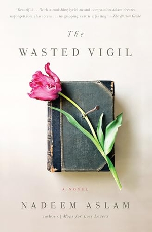 Aslam, Nadeem. The Wasted Vigil. Penguin Random House LLC, 2009.