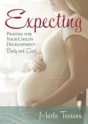 Taviano, Marla. Expecting - Praying for Your Child's Development--Body and Soul. Howard Books, 2016.