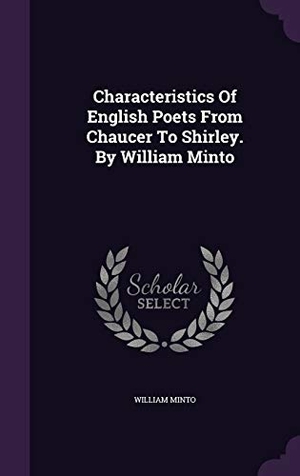 Minto, William. Characteristics Of English Poets From Chaucer To Shirley. By William Minto. Touchladybirdlucky Studios, 2015.