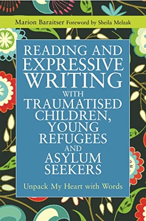 Baraitser, Marion. Reading and Expressive Writing with Traumatised Children, Young Refugees and Asylum Seekers - Unpack My Heart with Words. Jessica Kingsley Publishers, 2014.