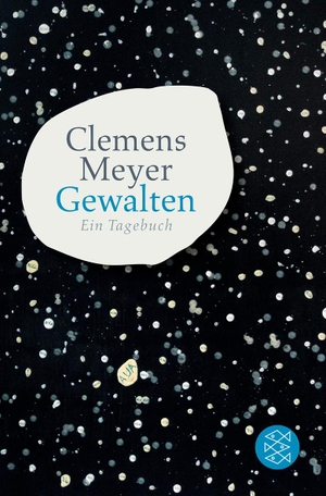 Meyer, Clemens. Gewalten - Ein Tagebuch. FISCHER Taschenbuch, 2012.
