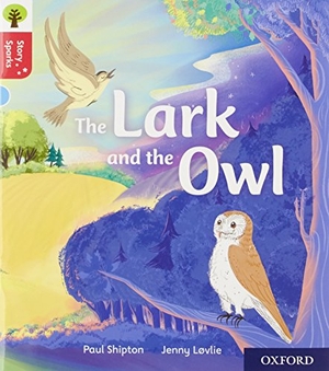 Shipton, Paul. Oxford Reading Tree Story Sparks: Oxford Level 4: The Lark and the Owl. Oxford University Press, 2017.