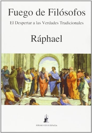 Ráphael. El fuego de los filósofos : el despertar a las verdades tradicionales. Asram Vidya España, 2013.