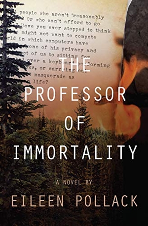 Pollack, Eileen. The Professor of Immortality a Novel. Delphinium Books, 2019.