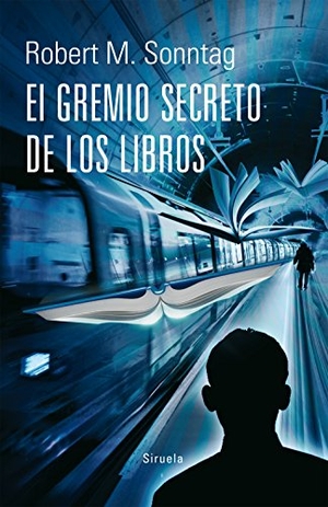 Sonntag, Robert M.. El gremio secreto de los libros. Siruela, 2015.