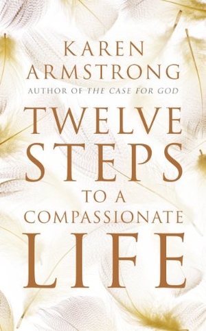 Armstrong, Karen. Twelve Steps to a Compassionate Life. Vintage, 2011.