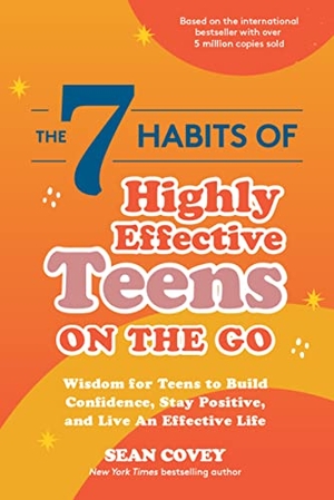 Covey, Sean. The 7 Habits of Highly Effective Teens on the Go - Wisdom for Teens to Build Confidence, Stay Positive, and Live an Effective Life. Key Lime Publishing, 2022.