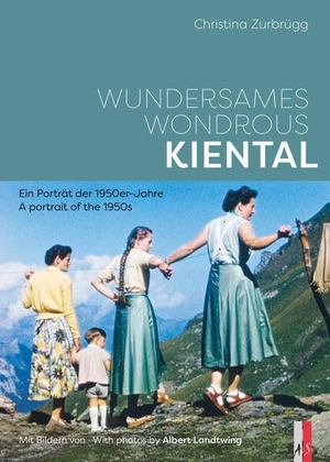 Zurbrügg, Christina. Wundersames Kiental - Ein Porträt der 1950er-Jahre - Wondrous Kiental - A portrait of the 1950s. AS Verlag, 2026.
