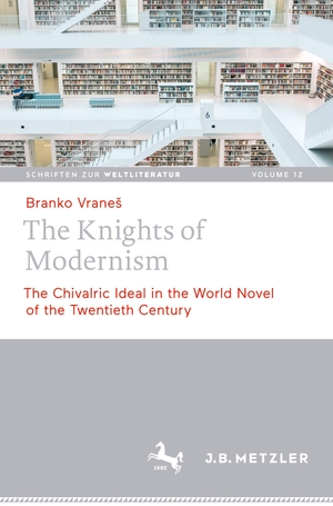 Vrane¿, Branko. The Knights of Modernism - The Chivalric Ideal in the World Novel of the 20th Century. Springer Berlin Heidelberg, 2021.
