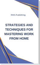 Strategies and Techniques for Mastering Work from Home