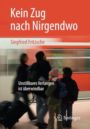 Fritzsche, Siegfried. Kein Zug nach Nirgendwo - Unstillbares Verlangen ist überwindbar. Springer Fachmedien Wiesbaden, 2018.