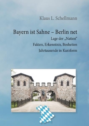 Schellmann, Klaus L.. Bayern ist Sahne, Berlin net - Lage der Nation Fakten, Erkenntnis, Bosheiten Jahrtausende in Kurzform. Books on Demand, 2018.