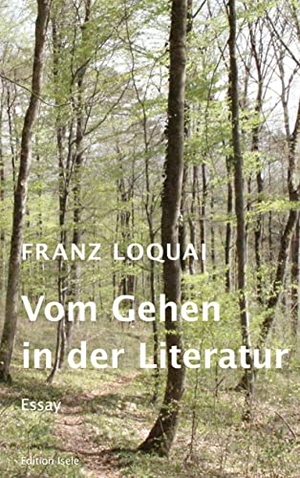 Loquai, Franz. Vom Gehen in der Literatur - Ein Essay. Edition Isele, 2023.