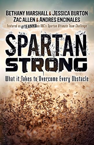 Marshall, Bethany / Burton, Jessica et al. Spartan Strong - What it Takes to Overcome Every Obstacle. Morgan James Publishing, 2017.