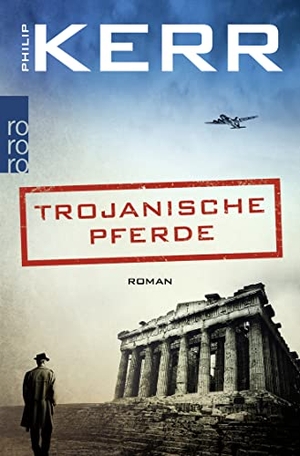 Kerr, Philip. Trojanische Pferde - Historischer Kriminalroman. Rowohlt Taschenbuch, 2021.