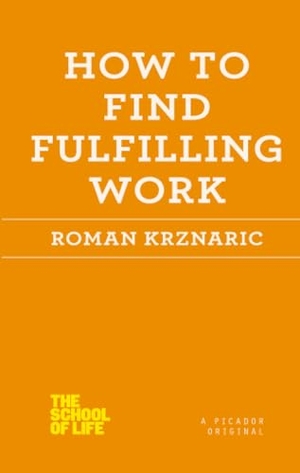 Krznaric, Roman. How to Find Fulfilling Work. Pan MacMillan, 2013.