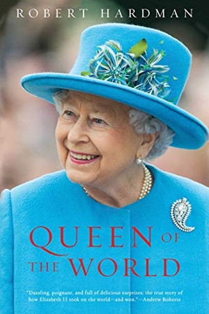 Hardman, Robert. Queen of the World - Elizabeth II: Sovereign and Stateswoman. Pegasus Books, 2020.