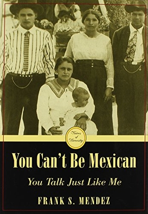 Mendez. You Can't Be Mexican - You Talk Just Like Me. Kent State University Press, 2005.