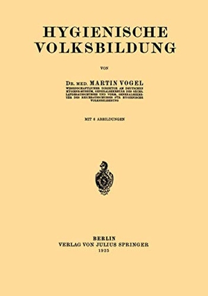 Voge, Martinl. Hygienische Volksbildung. Springer Berlin Heidelberg, 1925.