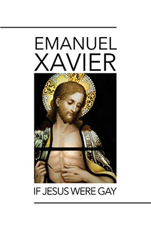 Xavier, Emanuel. If Jesus Were Gay. Rebel Satori Press, 2020.