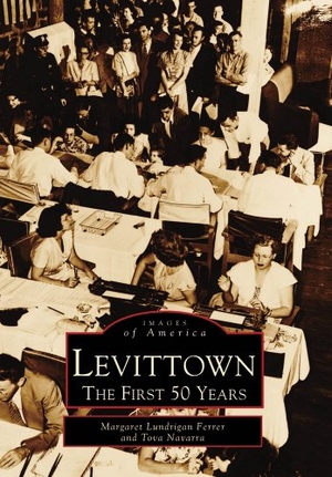 Ferrer, Margaret Lundrigan / Tova Navarra. Levittown - The First 50 Years. Arcadia Publishing (SC), 1997.