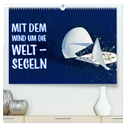 Mit dem Wind um die Welt - segeln (hochwertiger Premium Wandkalender 2025 DIN A2 quer), Kunstdruck in Hochglanz