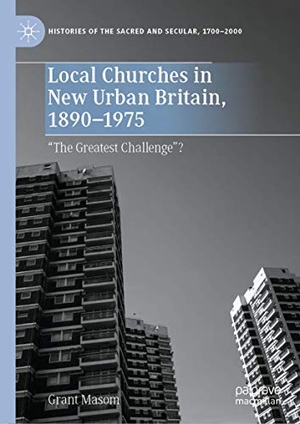 Masom, Grant. Local Churches in New Urban Britain, 1890-1975 - ¿The Greatest Challenge¿?. Springer International Publishing, 2020.