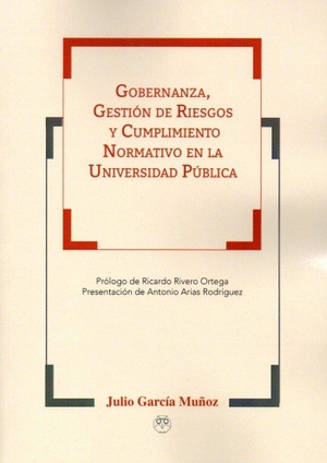 Rivero Ortega, Ricardo / García Muñoz, Julio et al. Gobernanza, gestión de riesgos y cumplimiento normativo en la universidad pública. Editorial Amarante, 2018.