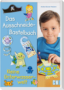 Das Ausschneide-Bastelbuch - Kleine Unterwasserwelt