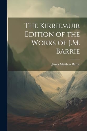 Barrie, James Matthew. The Kirriemuir Edition of the Works of J.M. Barrie. Creative Media Partners, LLC, 2023.
