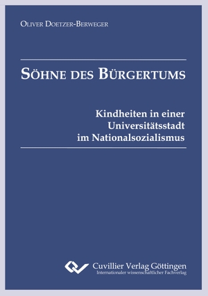 Doetzer-Berweger, Oliver. Söhne des Bürgertums - Kindheiten in einer Universitätsstadt im Nationalsozialismus. Cuvillier, 2010.