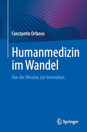 Orfanos, Constantin. Humanmedizin im Wandel - Von der Mission zur Innovation. Springer-Verlag GmbH, 2026.