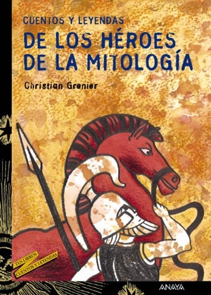 Santolaya Ruiz-Clavijo, Antonia / Christian Grenier. Cuentos y leyendas de los héroes de la mitología. Anaya Educación, 2001.