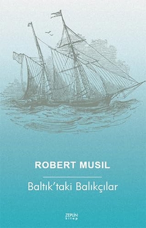 Musil, Robert. Baltiktaki Balikcilar. Zeplin Kitap, 2015.