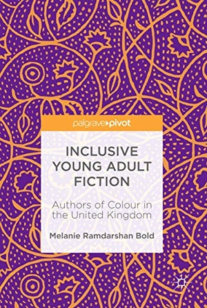 Ramdarshan Bold, Melanie. Inclusive Young Adult Fiction - Authors of Colour in the United Kingdom. Springer International Publishing, 2019.