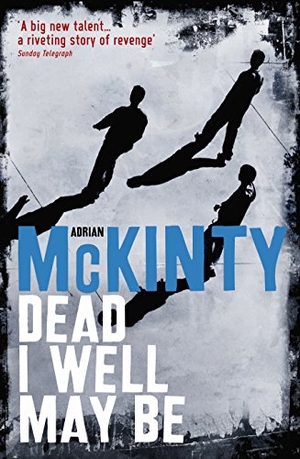 McKinty, Adrian. Dead I Well May Be. Profile Books, 2009.